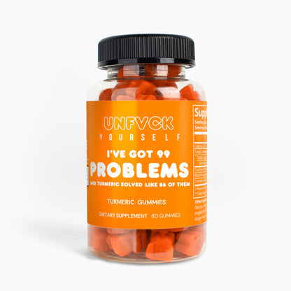 I GOT 99 PROBLEMS AND TURMERIC SOLVED LIKE 86 OF THEM - Turmeric Gummies