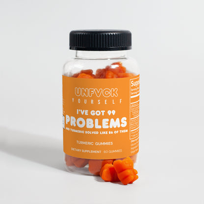 I GOT 99 PROBLEMS AND TURMERIC SOLVED LIKE 86 OF THEM - Turmeric Gummies