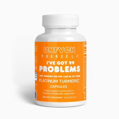 I GOT 99 PROBLEMS AND TURMERIC SOLVED LIKE 86 OF THEM - Platinum Turmeric